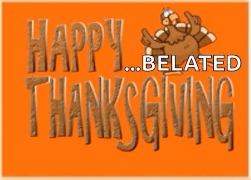 Belated Thanksgiving Happy Turkey Day GIF