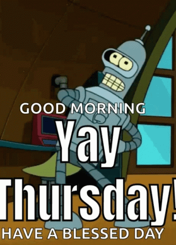 Bender From Futurama Is On A Poster That Says Good Morning Yay Thursday Have A Blessed Day GIF