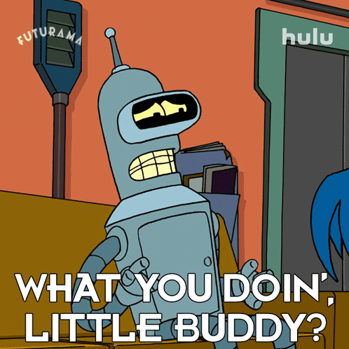 Bender From Futurama Says What You Doin Little Buddy GIF