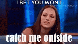 Bet You Won't Catch Me Outside Meme GIF