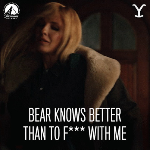 Beth Dutton Bear Knows Better GIF