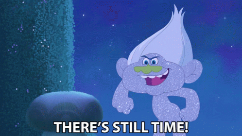 Better Late Than Never There's Still Time GIF