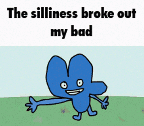 Bfb Four The Silliness Broke Out My Bad GIF