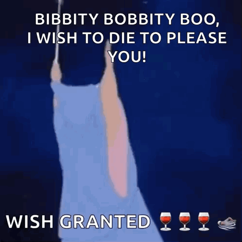 Bibbity Bobbity Boo , I Wish To Die To Please You Wish Granted GIF