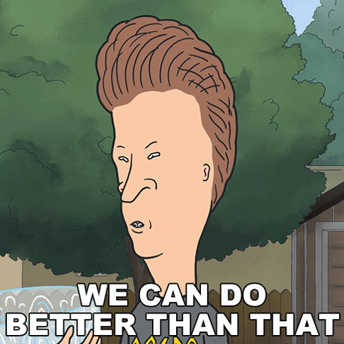 Big Head Man Says We Can Do Better Than That