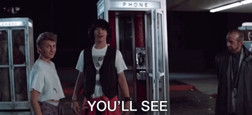 Bill And Ted Youll See GIF