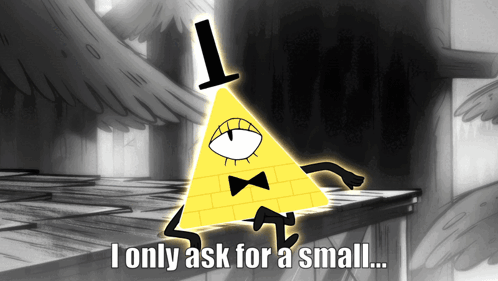 Bill Cipher Saying I Only Ask For A Small GIF