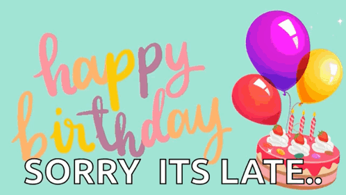 Birthday Card Cake and Balloons Says Happy Birthday Sorry Its Late