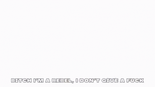 Bitch I'm A Rebel I Don't Give A Fuck Poster GIF