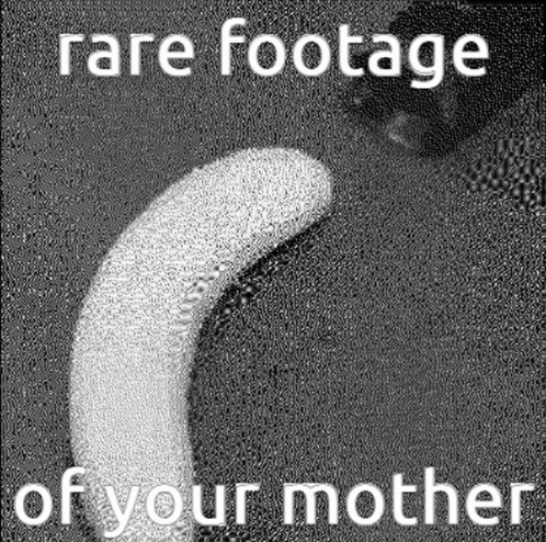 Black and White Banana Rare Footage of Your Mother