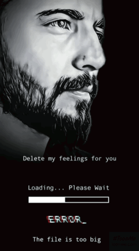Black And White Bearded Man Delete My Feelings For You Loading Please Wait Error