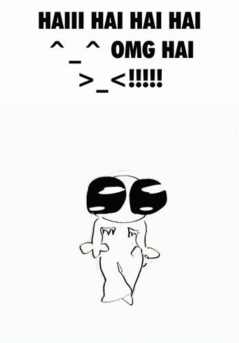 Black and White Cartoon Saying Haii Hai Hai Omg Hai