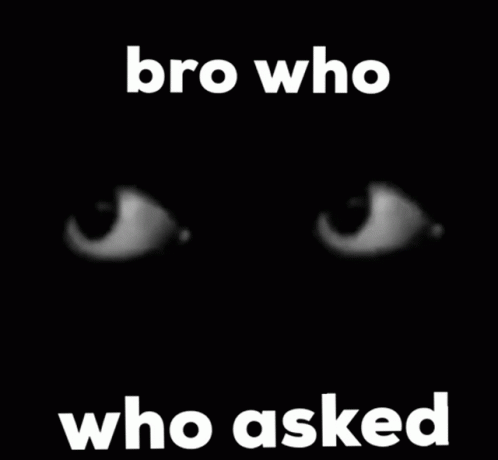 Black and White Eyes With Bro Who Who Asked