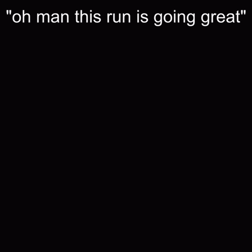 Black and White Face Saying Oh Man This Run Is Going Great