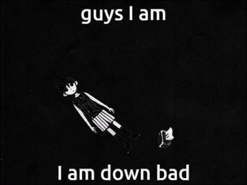 Black and White Girl Guys I Am Down Bad