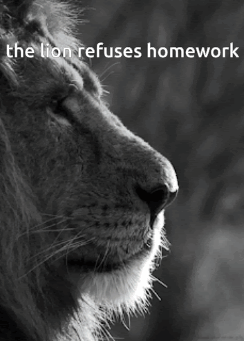 Black and White Lion The Lion Refuses Homework