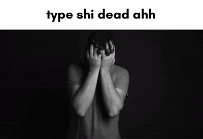 Black and White Man Covering Face Saying Type Shi Dead Ahh