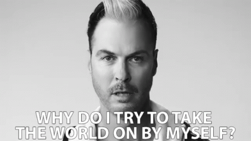 Black and White Man Saying Why Do I Try to Take the World On by Myself