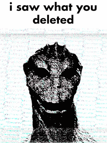 Black And White Monster Saying I Saw What You Deleted GIF