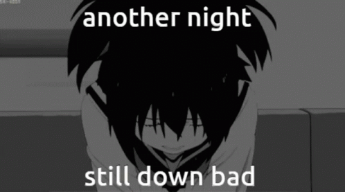 Black and White Person Another Night Still Down Bad