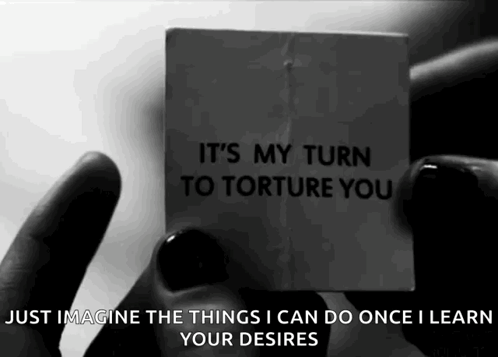 Black And White Photo Holding Paper Says It's My Turn To Torture You GIF
