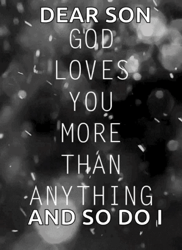 Black and White Poster Saying Dear Son God Loves You More Than Anything and So Do I