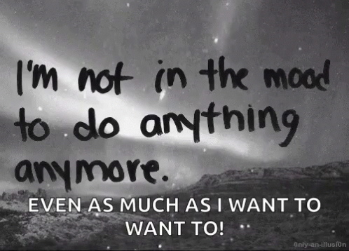 Black and White Quote I'm Not in the Mood to Do Anything Anymore