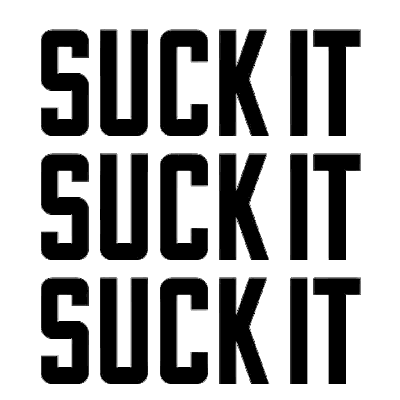 Black and White Sign Saying Suck It