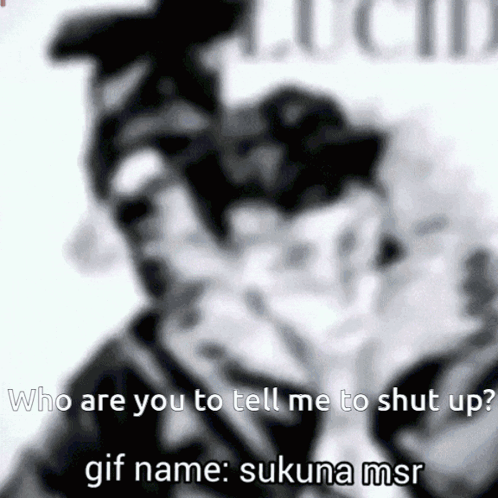 Black and White Sukuna Saying Who Are You to Tell Me to Shut Up