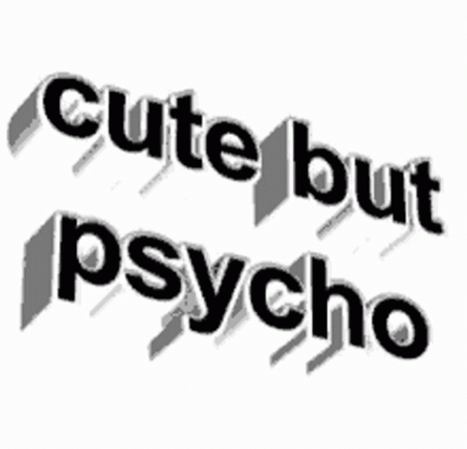 Black And White Text Cute But Psycho GIF