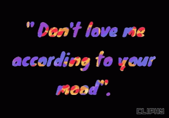 Black Background with Don't Love Me According to Your Mood