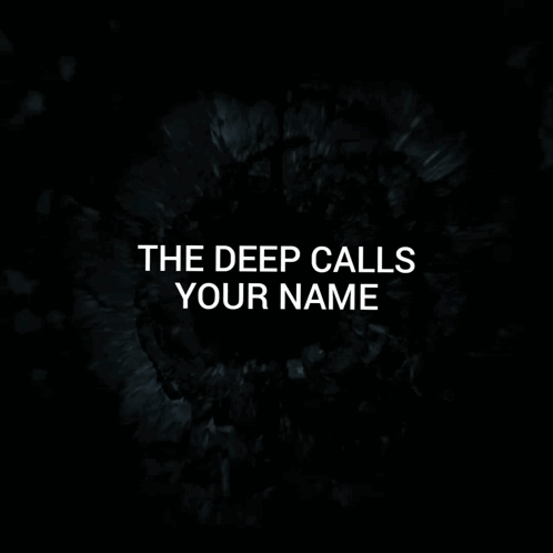 Black Background With The Deep Calls Your Name GIF