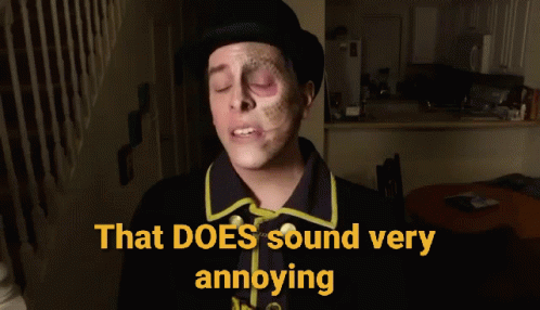 Black-Eyed Yellow-Shirted Man Saying That Does Sound Annoying