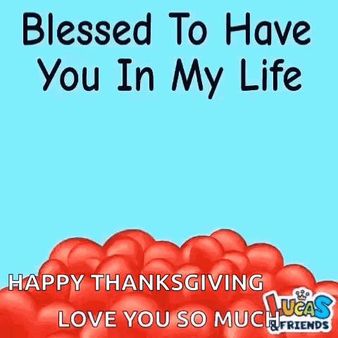 Blessed To Have You In My Life Happy Thanksgiving Love You So Much Lucas & Friends . GIF