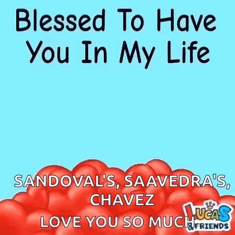 Blessed to Have You in My Life Sandoval Saavedra Chavez Love You So Much