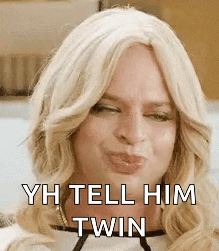 Blonde Woman Making Funny Face Saying Yh Tell Him Twin