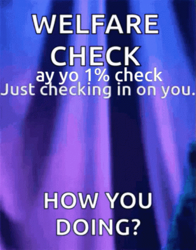 Blue And Purple Welfare Check Poster Saying Ay Yo 1% Check Just Checking In On You How You Doing GIF