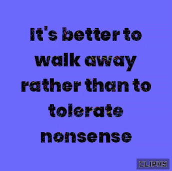 Blue Background Quote It's Better To Walk Away Than Tolerate Nonsense GIF