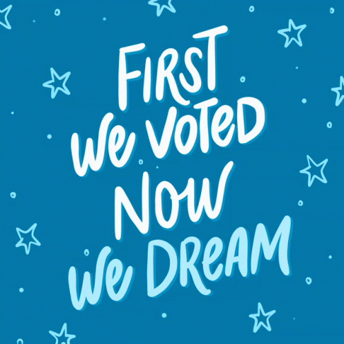 Blue Background With White Stars First We Voted Now We Dream GIF