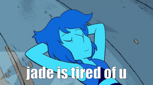 Blue Cartoon Laying Down Jade Is Tired of U