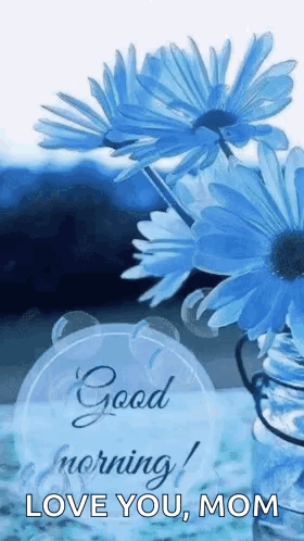 Blue Flowers in Vase Good Morning Love You Mom