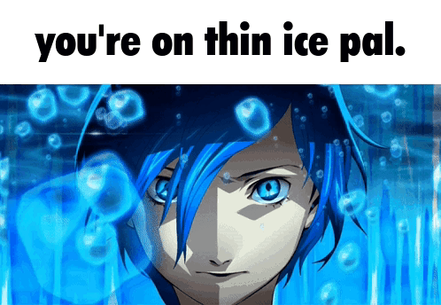 Blue Haired Anime Character Saying You're on Thin Ice Pal