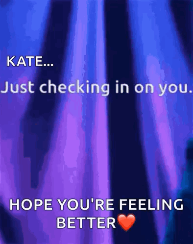 Blue Purple Background Saying Kate Just Checking In On You Hope You're Feeling Better