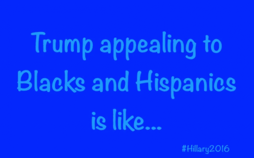Blue Sign Trump Appealing to Blacks and Hispanics #Hillary2016