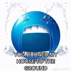 Blue Smiley Crying You Burned My House GIF