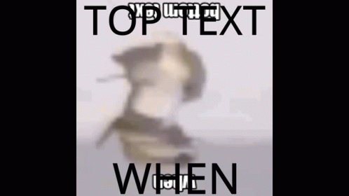 Blurred Image of Person Saying Top Text When