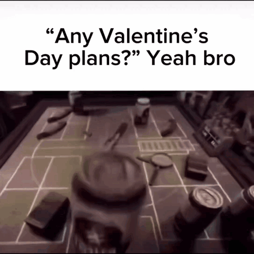 Blurred Table Saying Any Valentine's Day Plans Yeah Bro GIF
