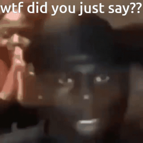 Blurry Man Saying Wtf Did You Just Say