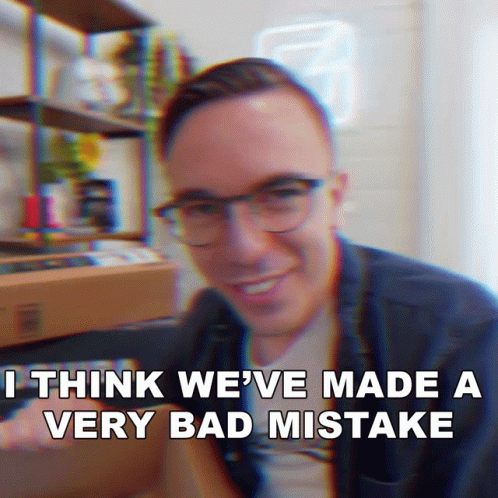 Blurry Man With Glasses Saying We've Made a Very Bad Mistake