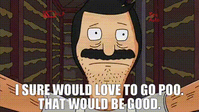 Bob Burgers Bob Says `` I Sure Would Love To Go Poo That Would Be Good '' GIF